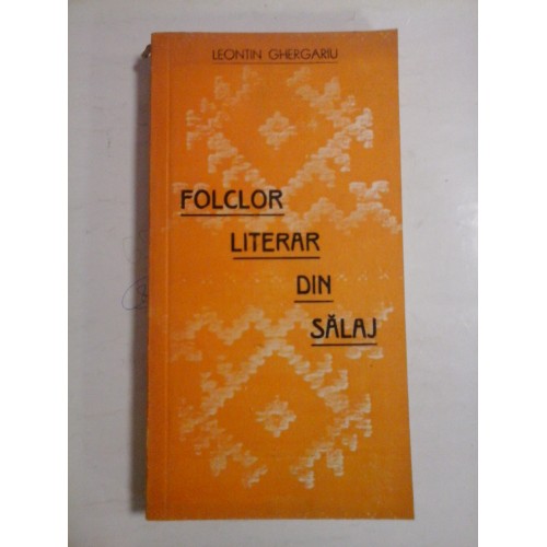 FOLCLOR LITERAR DIN SALAJ - LEONTIN GHERGARIU FOLCLOR LITERAR DIN SALAJ - LEONTIN GHERGARIU